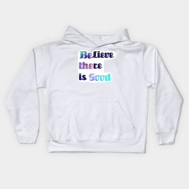 BElieve THEre is GOOD Kids Hoodie by AUDREYHELLADOPE